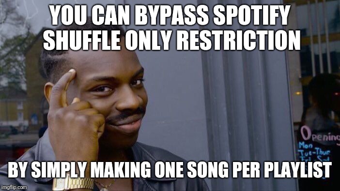 Roll Safe Think About It Meme | YOU CAN BYPASS SPOTIFY SHUFFLE ONLY RESTRICTION; BY SIMPLY MAKING ONE SONG PER PLAYLIST | image tagged in memes,roll safe think about it | made w/ Imgflip meme maker