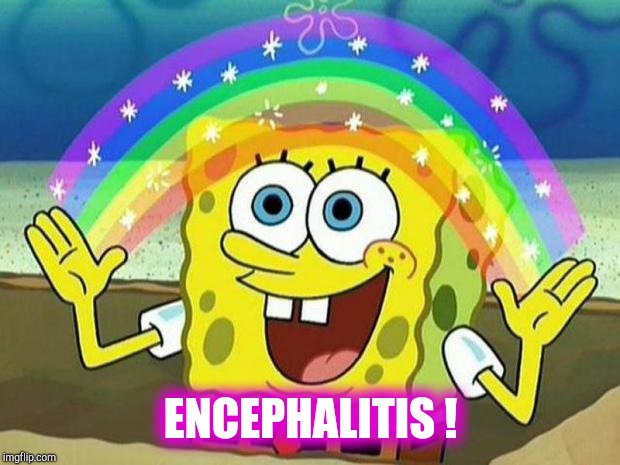spongebob rainbow | ENCEPHALITIS ! | image tagged in spongebob rainbow | made w/ Imgflip meme maker