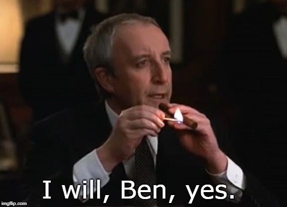 I will, Ben, yes. | made w/ Imgflip meme maker