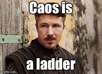 Baelish | Caos is a ladder | image tagged in baelish | made w/ Imgflip meme maker