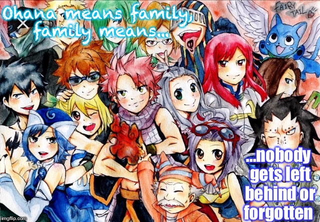Lilo and Stich explained Fairy Tail | Ohana means family, family means... ...nobody gets left behind or forgotten | image tagged in fairy tail | made w/ Imgflip meme maker