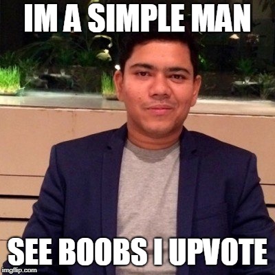 simple man | IM A SIMPLE MAN; SEE BOOBS I UPVOTE | image tagged in funny,funny memes,funny meme,chef,angry chef,i'm a simple man | made w/ Imgflip meme maker