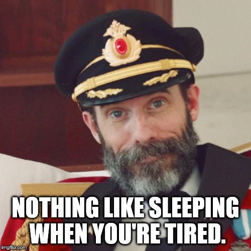Captain Obvious | NOTHING LIKE SLEEPING WHEN YOU'RE TIRED. | image tagged in captain obvious | made w/ Imgflip meme maker