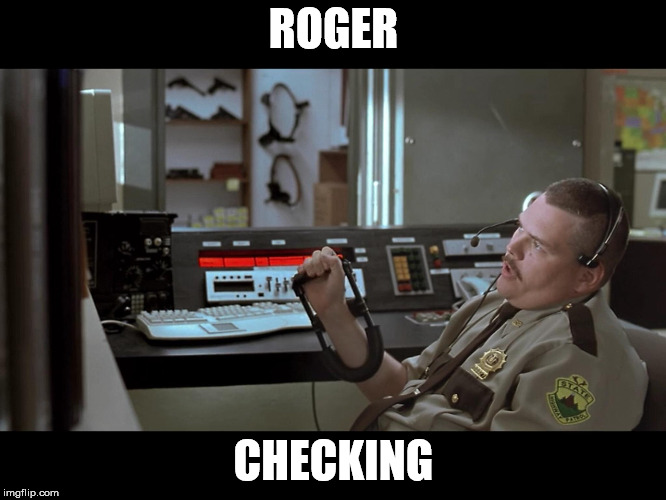 ROGER; CHECKING | image tagged in farva radio | made w/ Imgflip meme maker