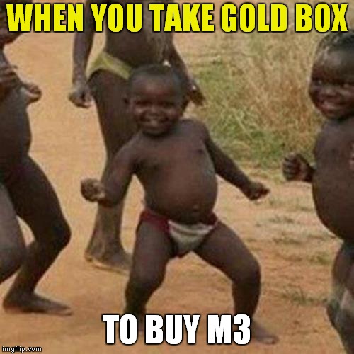 Third World Success Kid Meme | WHEN YOU TAKE GOLD BOX; TO BUY M3 | image tagged in memes,third world success kid | made w/ Imgflip meme maker