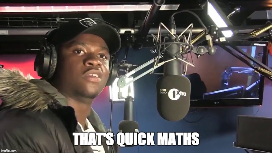 THAT'S QUICK MATHS | image tagged in big shaq | made w/ Imgflip meme maker