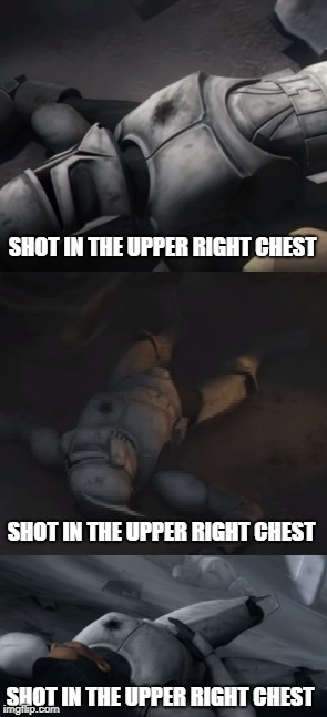 Precision blasting.  | SHOT IN THE UPPER RIGHT CHEST; SHOT IN THE UPPER RIGHT CHEST; SHOT IN THE UPPER RIGHT CHEST | image tagged in star wars,clone wars,clone trooper,dead,shot,sniper | made w/ Imgflip meme maker