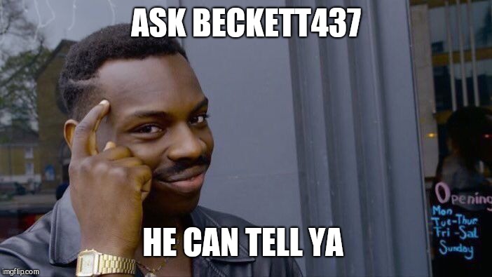 Roll Safe Think About It Meme | ASK BECKETT437 HE CAN TELL YA | image tagged in memes,roll safe think about it | made w/ Imgflip meme maker