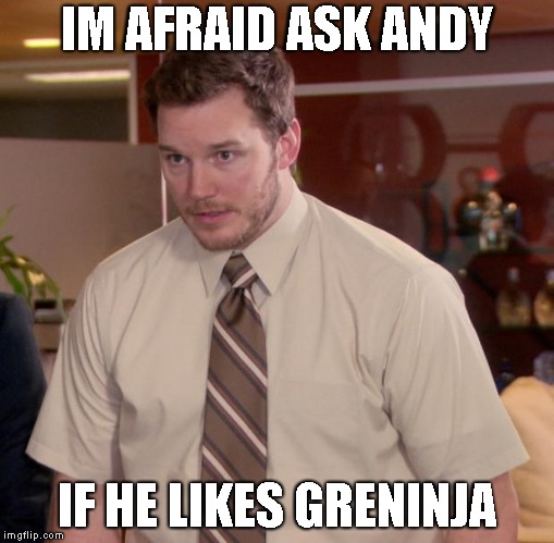 Afraid To Ask Andy Meme | IM AFRAID ASK ANDY; IF HE LIKES GRENINJA | image tagged in memes,afraid to ask andy | made w/ Imgflip meme maker
