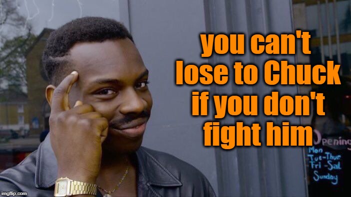 Roll Safe Think About It Meme | you can't lose to Chuck if you don't fight him | image tagged in memes,roll safe think about it | made w/ Imgflip meme maker