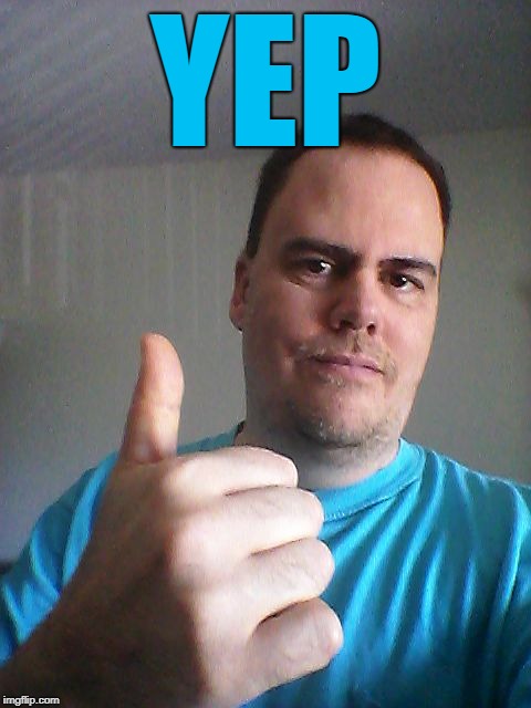 Thumbs up | YEP | image tagged in thumbs up | made w/ Imgflip meme maker