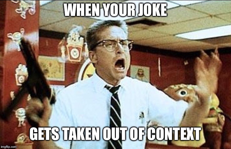 Falling Down | WHEN YOUR JOKE; GETS TAKEN OUT OF CONTEXT | image tagged in nsfw weekend | made w/ Imgflip meme maker