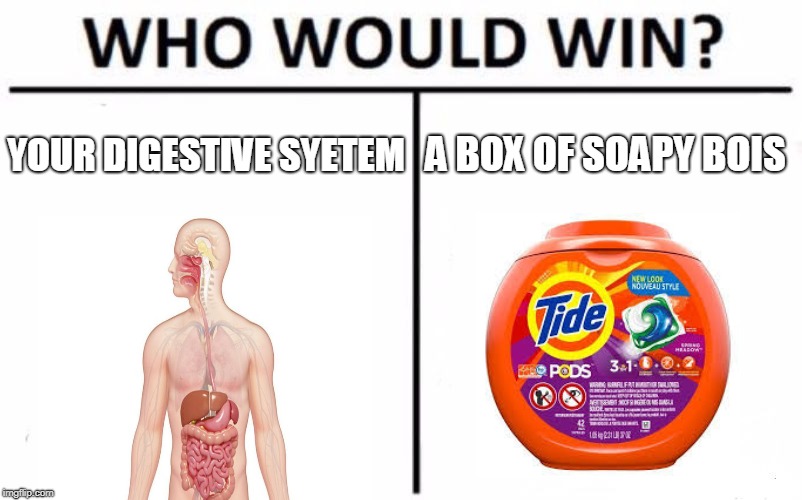 Who Would Win? Meme | YOUR DIGESTIVE SYETEM; A BOX OF SOAPY BOIS | image tagged in memes,who would win | made w/ Imgflip meme maker