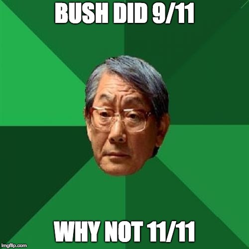 High Expectations Asian Father Meme | BUSH DID 9/11; WHY NOT 11/11 | image tagged in memes,high expectations asian father | made w/ Imgflip meme maker