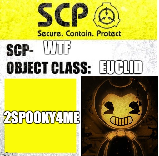 SCP Sign Generator | WTF; EUCLID; 2SPOOKY4ME | image tagged in scp sign generator | made w/ Imgflip meme maker