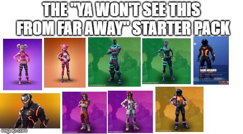 Starter Pack | THE "YA WON'T SEE THIS FROM FAR AWAY" STARTER PACK | image tagged in starter pack | made w/ Imgflip meme maker