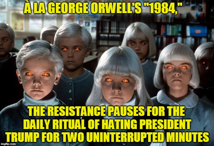 Vive la Resistance | À LA GEORGE ORWELL'S "1984,"; THE RESISTANCE PAUSES FOR THE DAILY RITUAL OF HATING PRESIDENT TRUMP FOR TWO UNINTERRUPTED MINUTES | image tagged in the resistance,1984,president trump | made w/ Imgflip meme maker