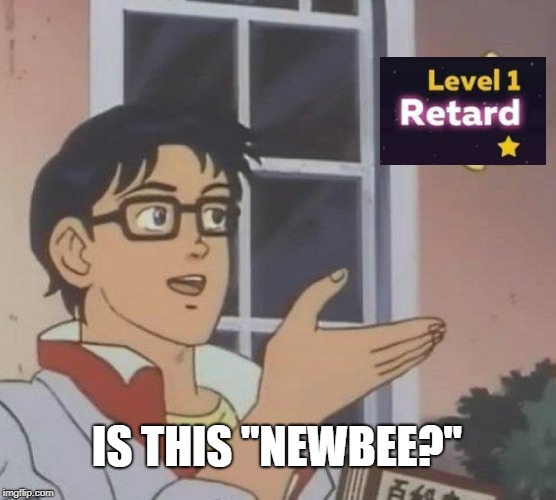Is This A Pigeon Meme | IS THIS "NEWBEE?" | image tagged in memes,is this a pigeon | made w/ Imgflip meme maker