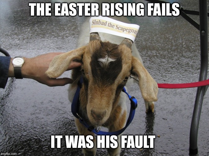 Sinbad the Scapegoat  | THE EASTER RISING FAILS; IT WAS HIS FAULT | image tagged in sinbad the scapegoat | made w/ Imgflip meme maker