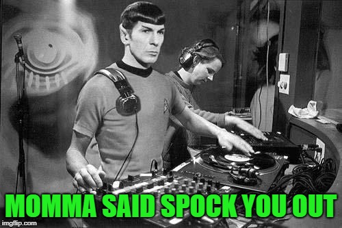 MOMMA SAID SPOCK YOU OUT | made w/ Imgflip meme maker