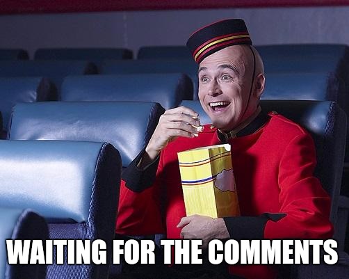 Eat Popcorn | WAITING FOR THE COMMENTS | image tagged in eat popcorn | made w/ Imgflip meme maker