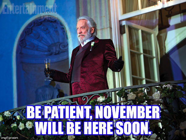 BE PATIENT, NOVEMBER WILL BE HERE SOON. | made w/ Imgflip meme maker