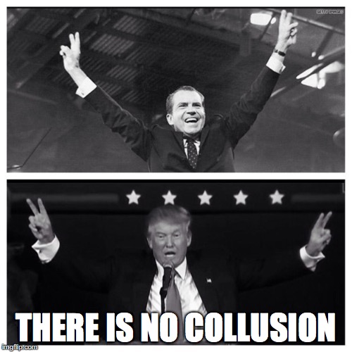 Trump Nixon | THERE IS NO COLLUSION | image tagged in trump nixon | made w/ Imgflip meme maker