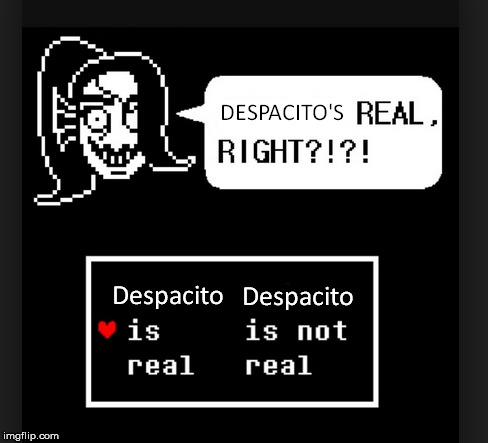 Despacito is real, right? | image tagged in despacito,undertale,undyne | made w/ Imgflip meme maker