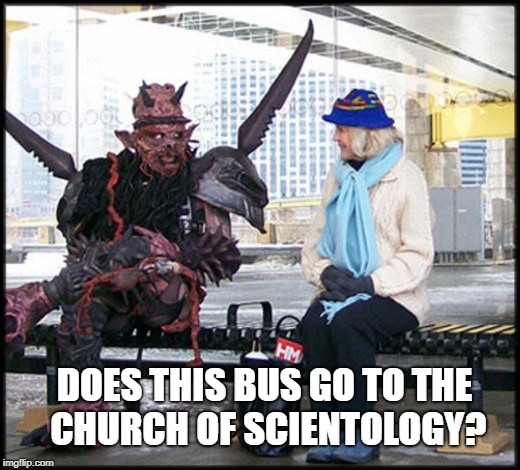 DOES THIS BUS GO TO THE CHURCH OF SCIENTOLOGY? | image tagged in gwar,bus stop,church,scientology,directions,roll safe think about it | made w/ Imgflip meme maker