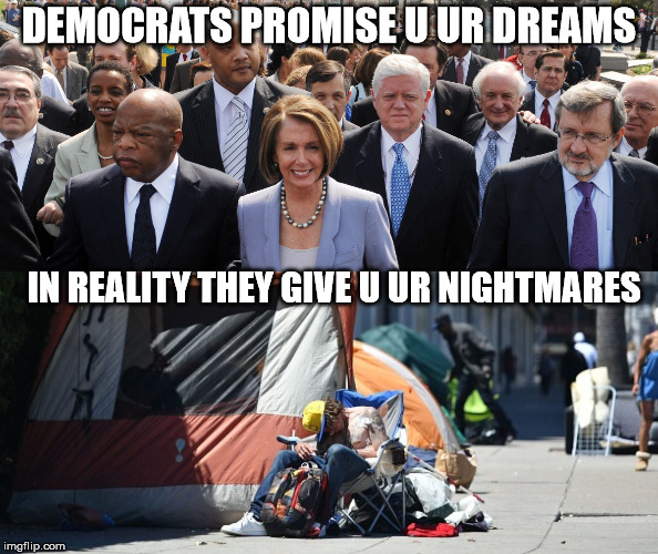 DEMOCRATS PROMISE U UR DREAMS; IN REALITY THEY GIVE U UR NIGHTMARES | made w/ Imgflip meme maker