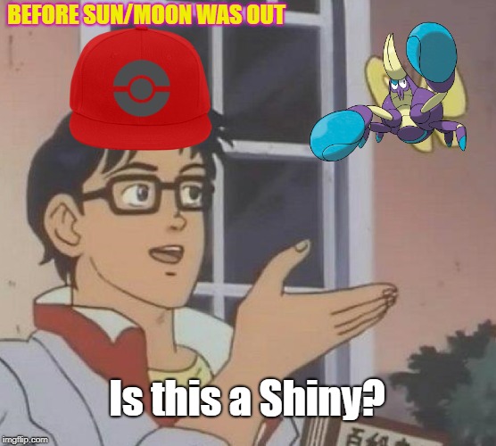 Is This A Pigeon Meme | BEFORE SUN/MOON WAS OUT; Is this a Shiny? | image tagged in memes,is this a pigeon | made w/ Imgflip meme maker