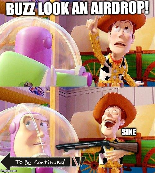 Buzz Look an Alien! | BUZZ LOOK AN AIRDROP! SIKE | image tagged in buzz look an alien | made w/ Imgflip meme maker