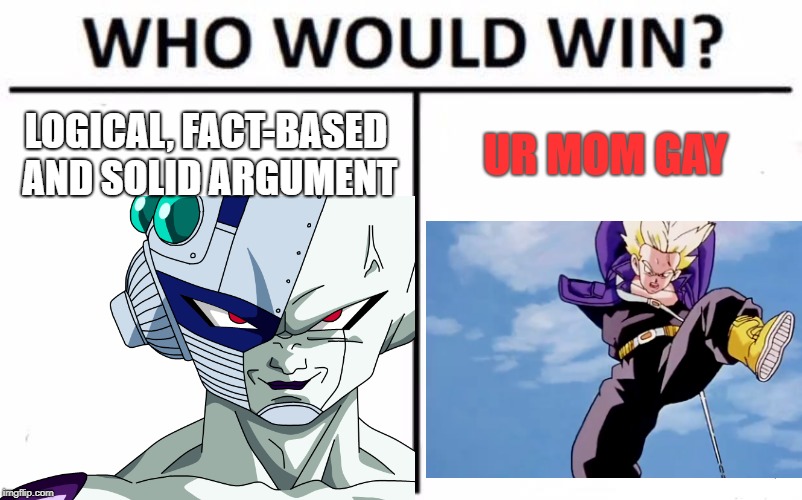 DBZ relating to actual logic | LOGICAL, FACT-BASED AND SOLID ARGUMENT; UR MOM GAY | image tagged in dragon ball z,frieza,trunks,who would win,logic | made w/ Imgflip meme maker