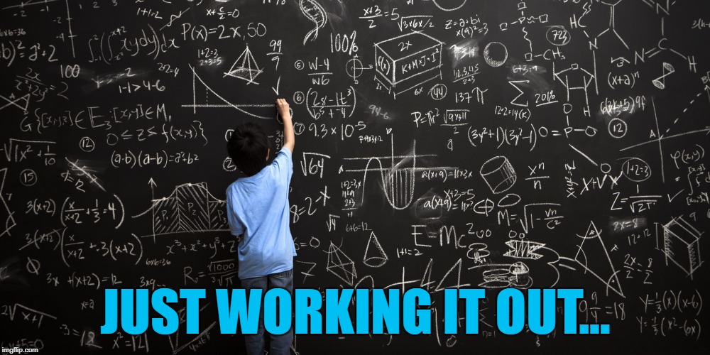 JUST WORKING IT OUT... | made w/ Imgflip meme maker