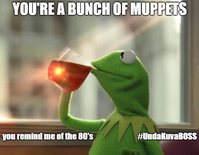 muppets kermit | YOU'RE A BUNCH OF MUPPETS; you remind me of the 80's   

























#UndaKuvaBOSS | image tagged in memes,but thats none of my business neutral | made w/ Imgflip meme maker