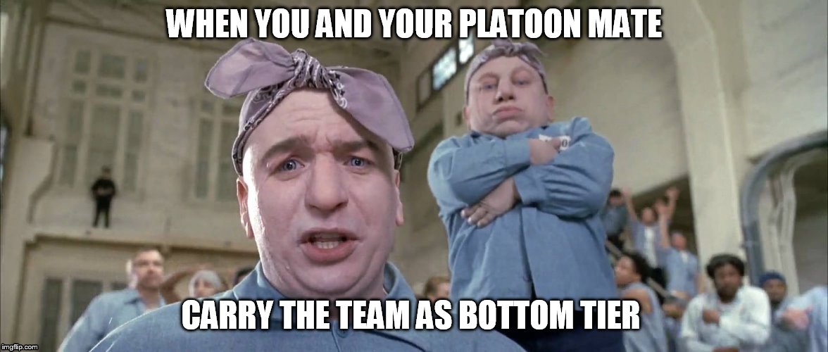 world of tanks platoon | WHEN YOU AND YOUR PLATOON MATE; CARRY THE TEAM AS BOTTOM TIER | image tagged in world of tanks,dr evil,video games | made w/ Imgflip meme maker