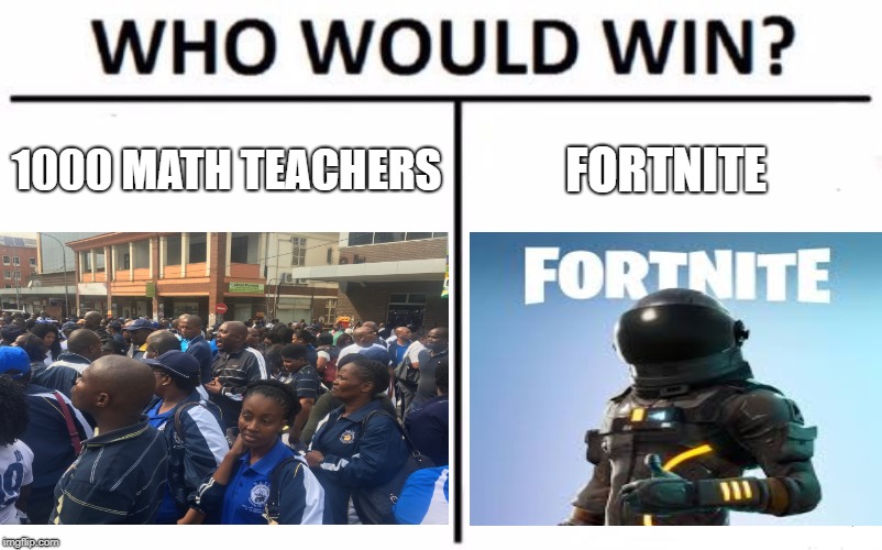 1000 MATH TEACHERS; FORTNITE | image tagged in fortnite,who would win,funny memes | made w/ Imgflip meme maker