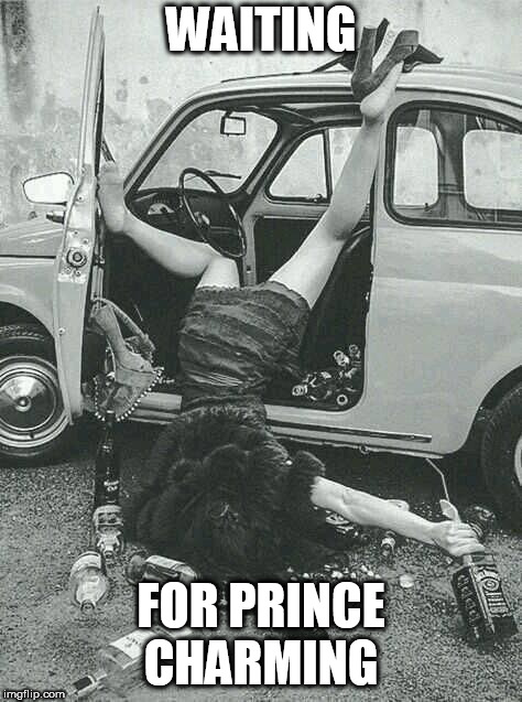 Drunk Girl  | WAITING FOR PRINCE CHARMING | image tagged in drunk girl | made w/ Imgflip meme maker