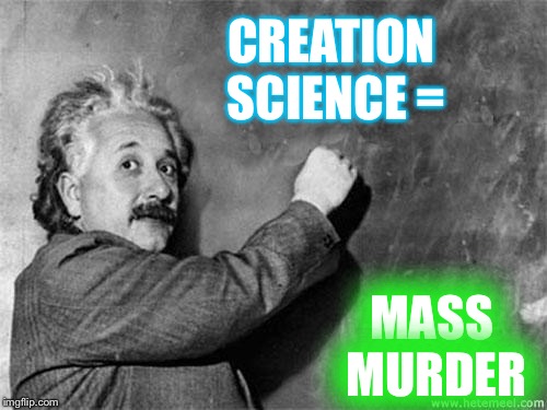 Einstein on God | CREATION SCIENCE = MASS MURDER | image tagged in einstein on god | made w/ Imgflip meme maker