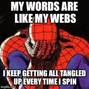 The Spin Stops Here! | MY WORDS ARE LIKE MY WEBS; I KEEP GETTING ALL TANGLED UP EVERY TIME I SPIN | image tagged in memes,sad spiderman,spiderman,cnn spins trump news,spinning | made w/ Imgflip meme maker