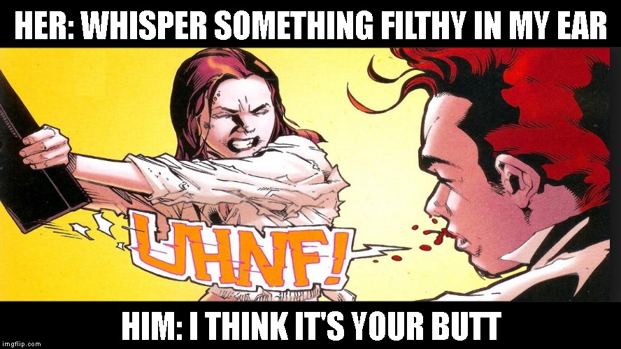 When She's Funky And You Ain't Going Near It | HER: WHISPER SOMETHING FILTHY IN MY EAR; HIM: I THINK IT'S YOUR BUTT | image tagged in tmi,funky,stank,smelly,first date,dating | made w/ Imgflip meme maker