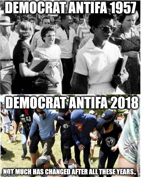 Antifa | DEMOCRAT ANTIFA 1957; DEMOCRAT ANTIFA 2018; NOT MUCH HAS CHANGED AFTER ALL THESE YEARS.. | image tagged in antifa,democrats | made w/ Imgflip meme maker