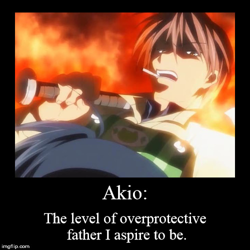 Akio: | The level of overprotective father I aspire to be. | image tagged in memes,funny,demotivationals,clannad,akio,overprotective dad | made w/ Imgflip demotivational maker
