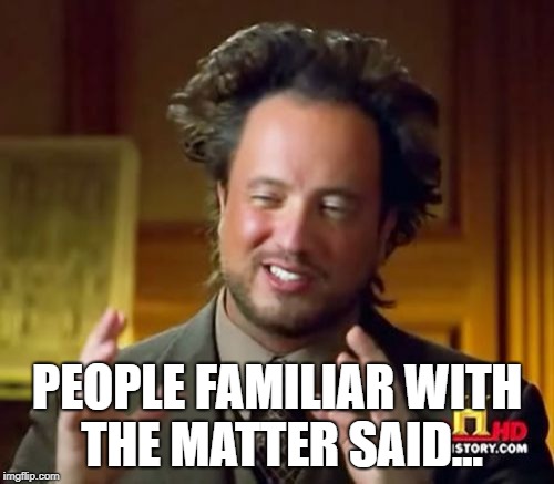Ancient Aliens Meme | PEOPLE FAMILIAR WITH THE MATTER SAID... | image tagged in memes,ancient aliens | made w/ Imgflip meme maker