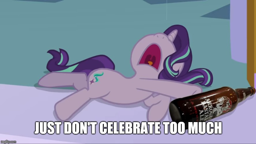 Drunk Starlight | JUST DON'T CELEBRATE TOO MUCH | image tagged in drunk starlight | made w/ Imgflip meme maker