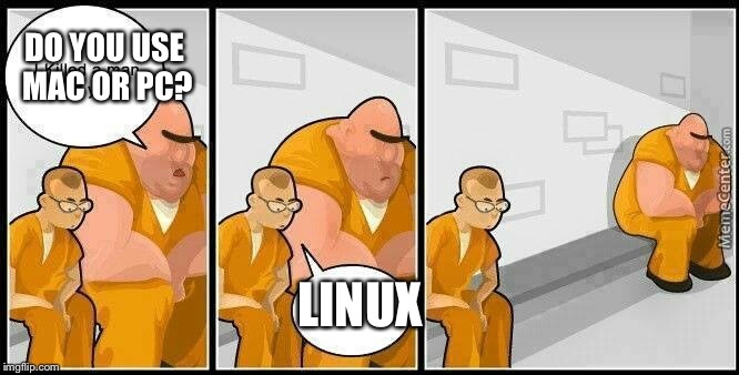 prisoners blank | DO YOU USE MAC OR PC? LINUX | image tagged in prisoners blank | made w/ Imgflip meme maker