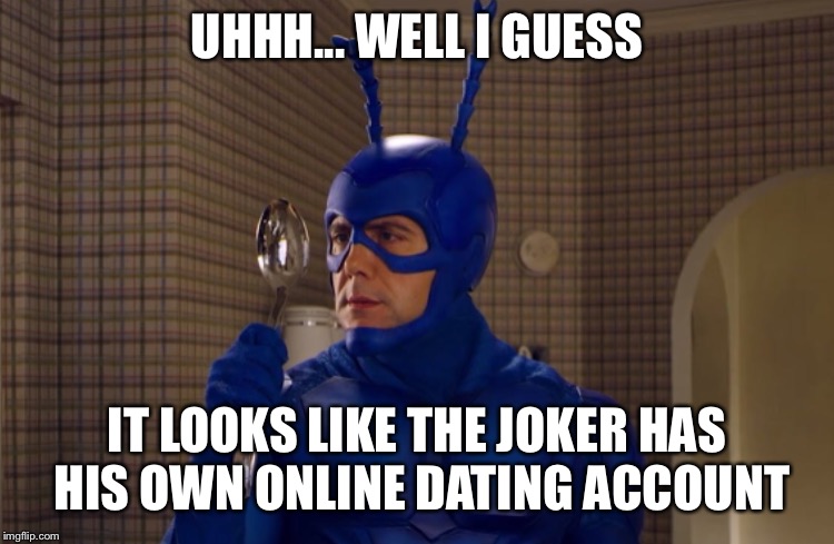 UHHH... WELL I GUESS IT LOOKS LIKE THE JOKER HAS HIS OWN ONLINE DATING ACCOUNT | made w/ Imgflip meme maker