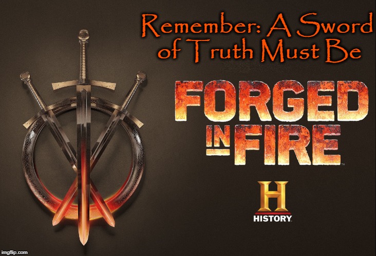 What the Main-Stream Media has Forgotten |  Remember: A Sword of Truth Must Be | image tagged in vince vance,forged in fire | made w/ Imgflip meme maker