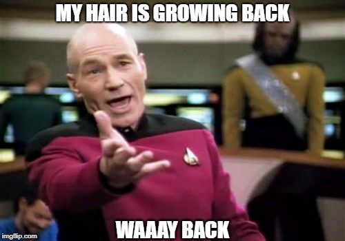 A Unique Perspective | MY HAIR IS GROWING BACK; WAAAY BACK | image tagged in memes,picard wtf | made w/ Imgflip meme maker