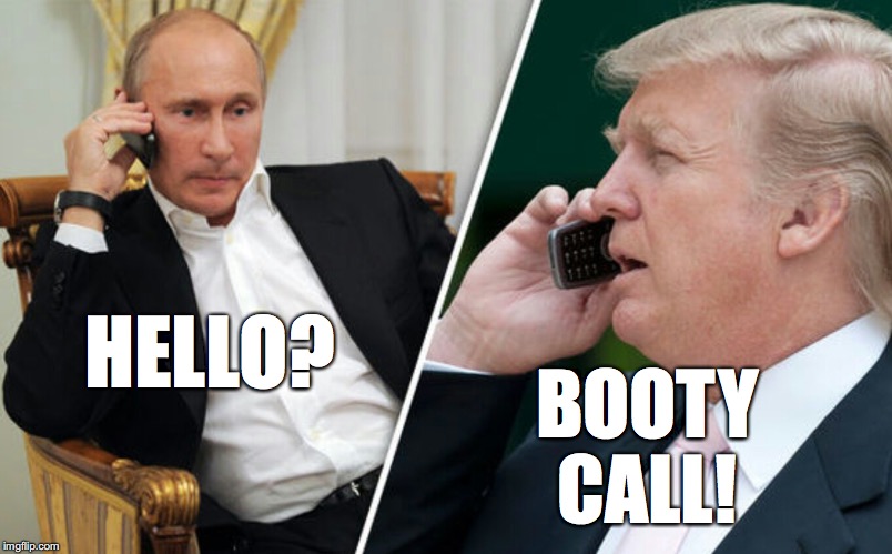 Late Night Booty call at the WH | BOOTY CALL! HELLO? | image tagged in putin/trump phone call | made w/ Imgflip meme maker